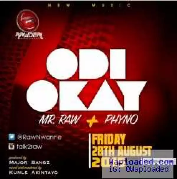 Mr Raw - Odi Okay ft Phyno (Prod. Major Bangz)